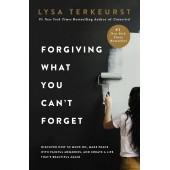 Forgiving What You Can't Forget By Lysa Terkeurst Forgiving What You Can't Forget By Lysa Terkeurst